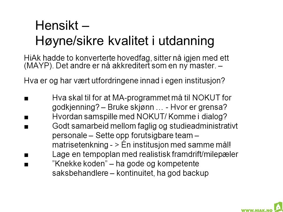 Hensikt – Høyne/sikre kvalitet i utdanning HiAk hadde to konverterte hovedfag, sitter nå igjen med ett (MAYP).