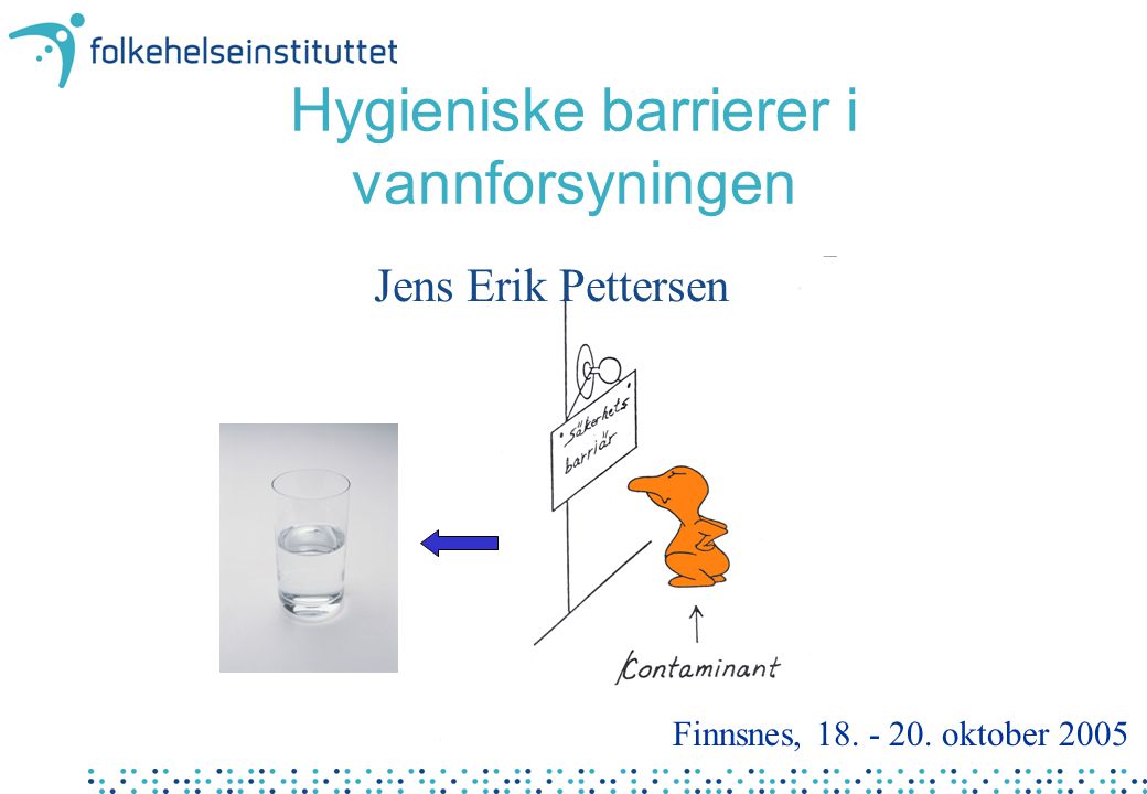 Hygieniske barrierer i vannforsyningen Jens Erik Pettersen Finnsnes, oktober 2005