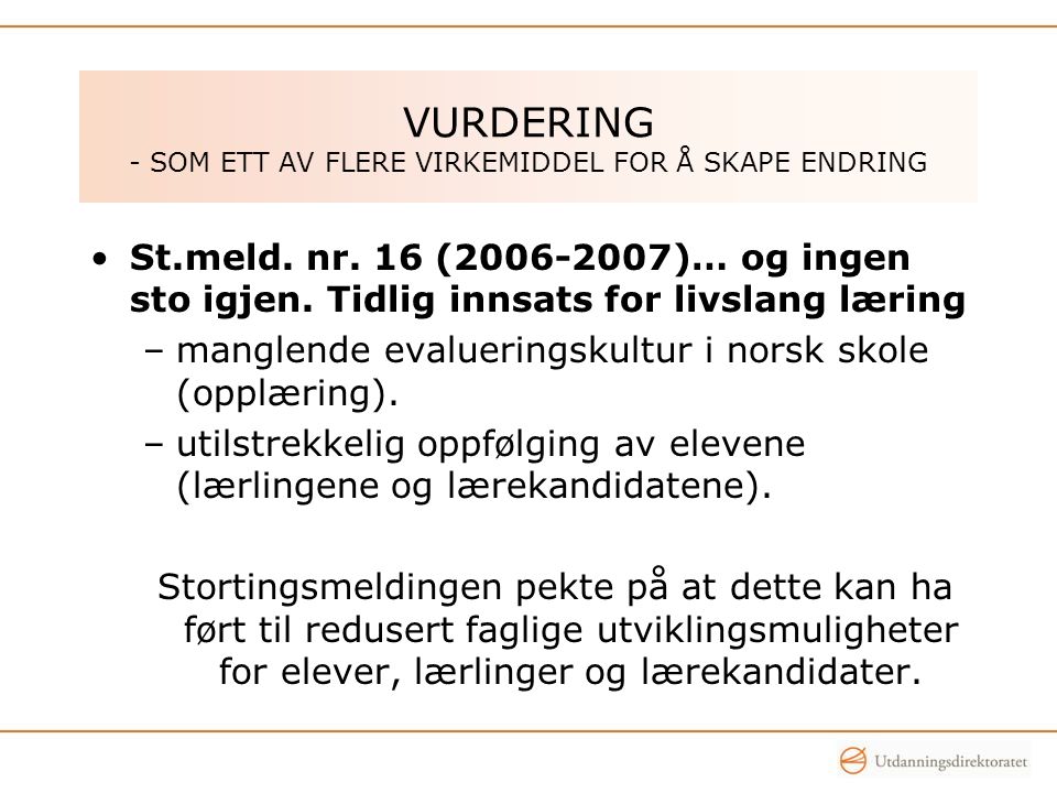 VURDERING - SOM ETT AV FLERE VIRKEMIDDEL FOR Å SKAPE ENDRING •St.meld.