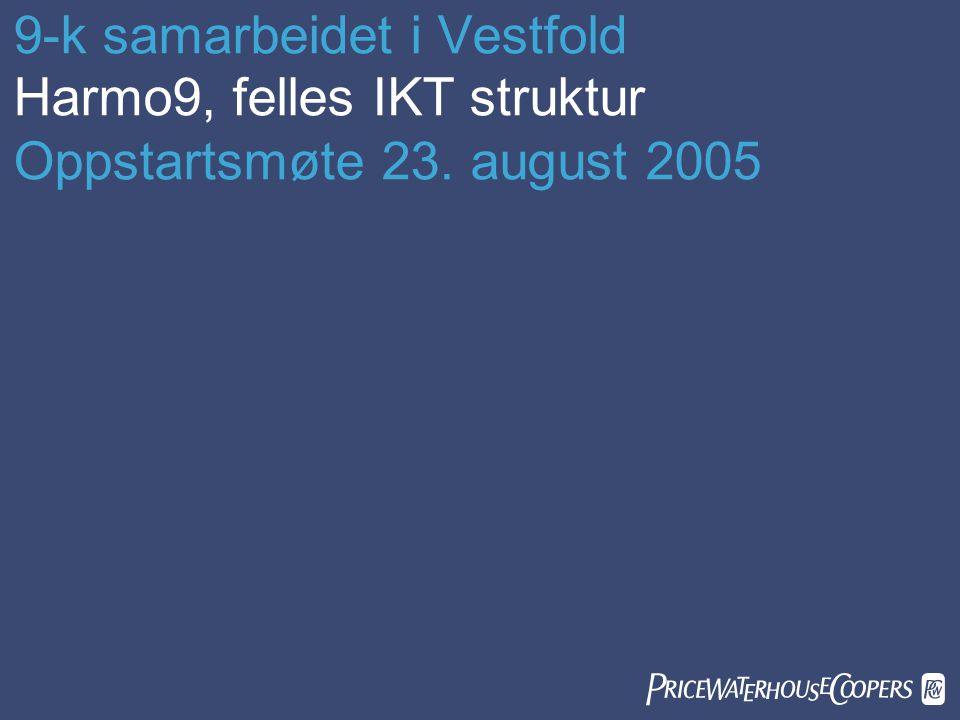 9-k samarbeidet i Vestfold Harmo9, felles IKT struktur Oppstartsmøte 23. august 2005 