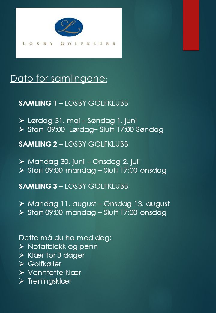 Dato for samlingene : SAMLING 1 – LOSBY GOLFKLUBB  Lørdag 31.