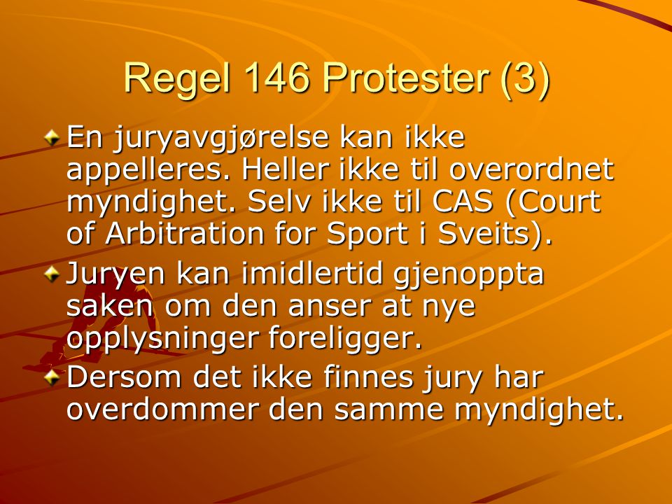 Regel 146 Protester (3) En juryavgjørelse kan ikke appelleres.