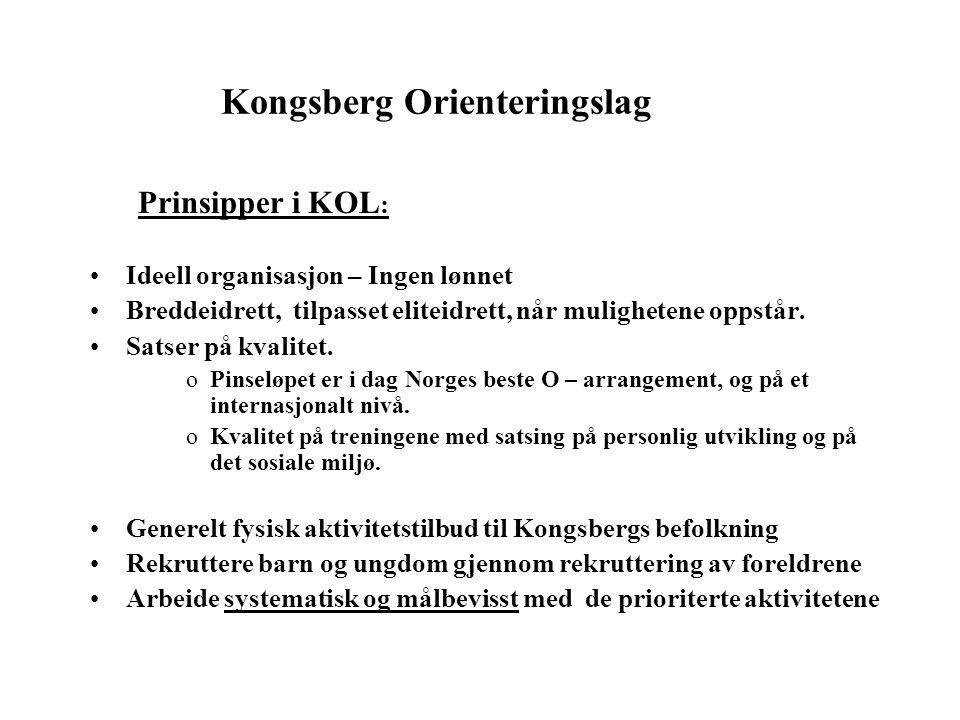 Kongsberg Orienteringslag Prinsipper i KOL : •Ideell organisasjon – Ingen lønnet •Breddeidrett, tilpasset eliteidrett, når mulighetene oppstår.