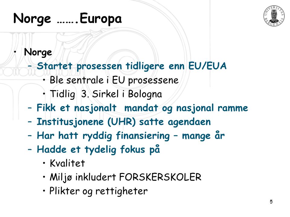 5 Norge …….Europa •Norge –Startet prosessen tidligere enn EU/EUA •Ble sentrale i EU prosessene •Tidlig 3.