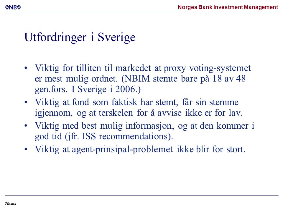 Norges Bank Investment Management Filname Utfordringer i Sverige •Viktig for tilliten til markedet at proxy voting-systemet er mest mulig ordnet.