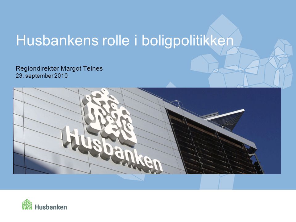 Regiondirektør Margot Telnes 23. september 2010 Husbankens rolle i boligpolitikken