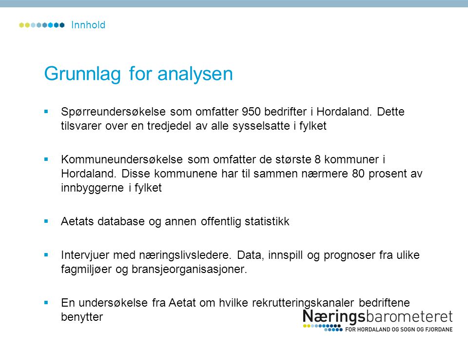 Grunnlag for analysen  Spørreundersøkelse som omfatter 950 bedrifter i Hordaland.