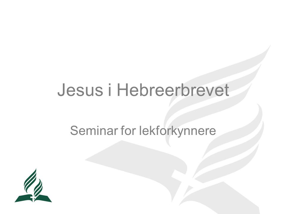 Jesus i Hebreerbrevet Seminar for lekforkynnere