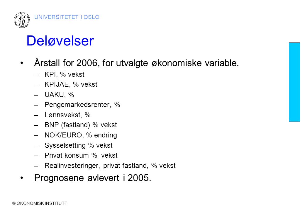 © ØKONOMISK INSTITUTT UNIVERSITETET I OSLO Deløvelser •Årstall for 2006, for utvalgte økonomiske variable.