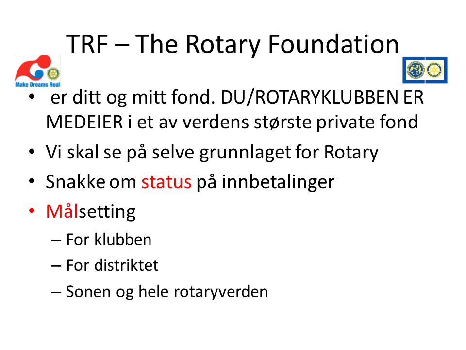 TRF – The Rotary Foundation • er ditt og mitt fond.