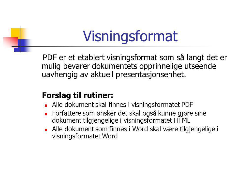 Visningsformat PDF er et etablert visningsformat som så langt det er mulig bevarer dokumentets opprinnelige utseende uavhengig av aktuell presentasjonsenhet.