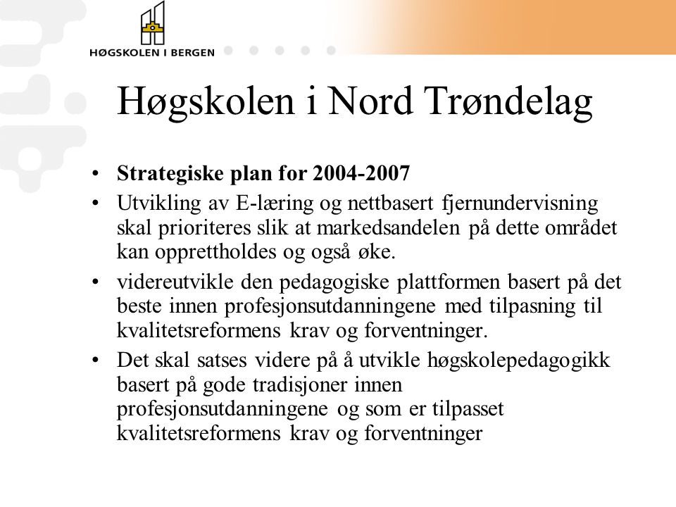 Høgskolen i Nord Trøndelag •Strategiske plan for •Utvikling av E-læring og nettbasert fjernundervisning skal prioriteres slik at markedsandelen på dette området kan opprettholdes og også øke.