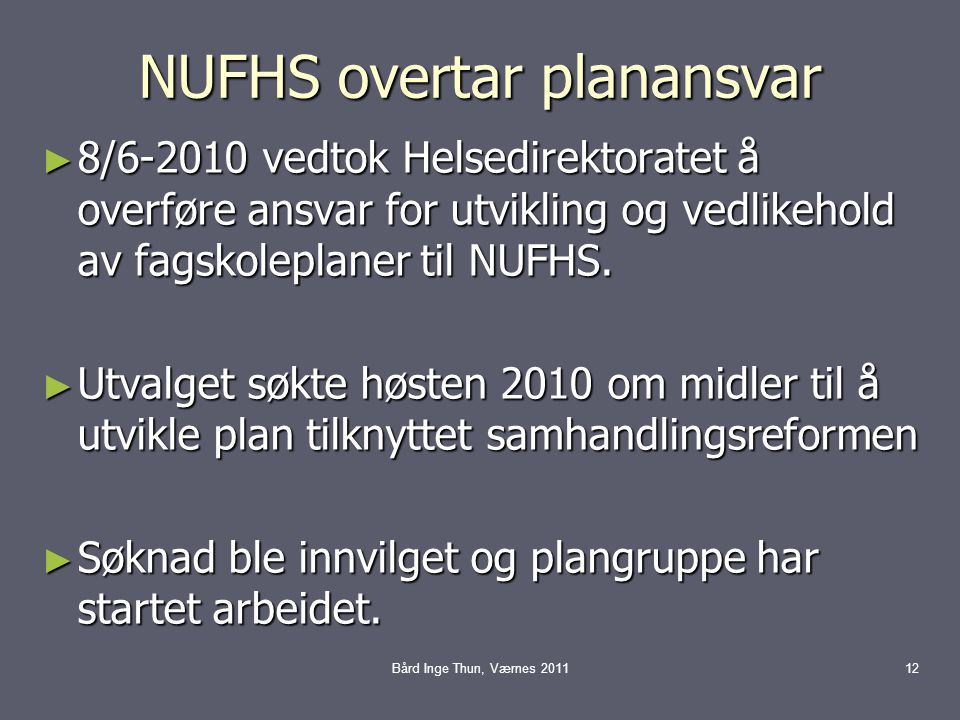NUFHS overtar planansvar ► 8/ vedtok Helsedirektoratet å overføre ansvar for utvikling og vedlikehold av fagskoleplaner til NUFHS.
