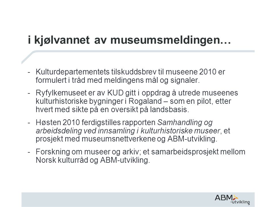 i kjølvannet av museumsmeldingen… -Kulturdepartementets tilskuddsbrev til museene 2010 er formulert i tråd med meldingens mål og signaler.