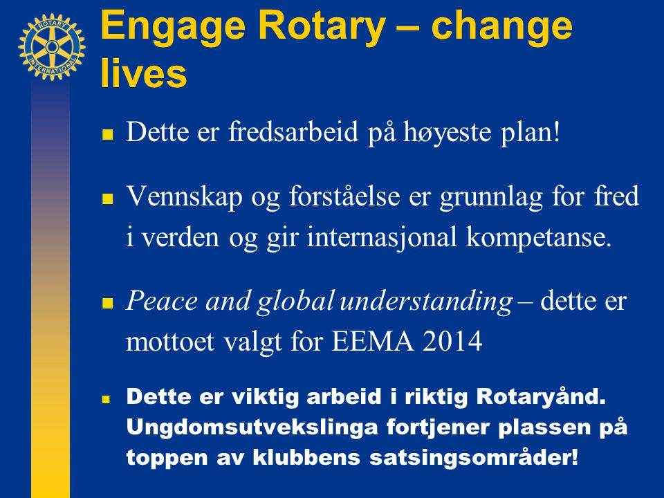 Engage Rotary – change lives  Dette er fredsarbeid på høyeste plan.
