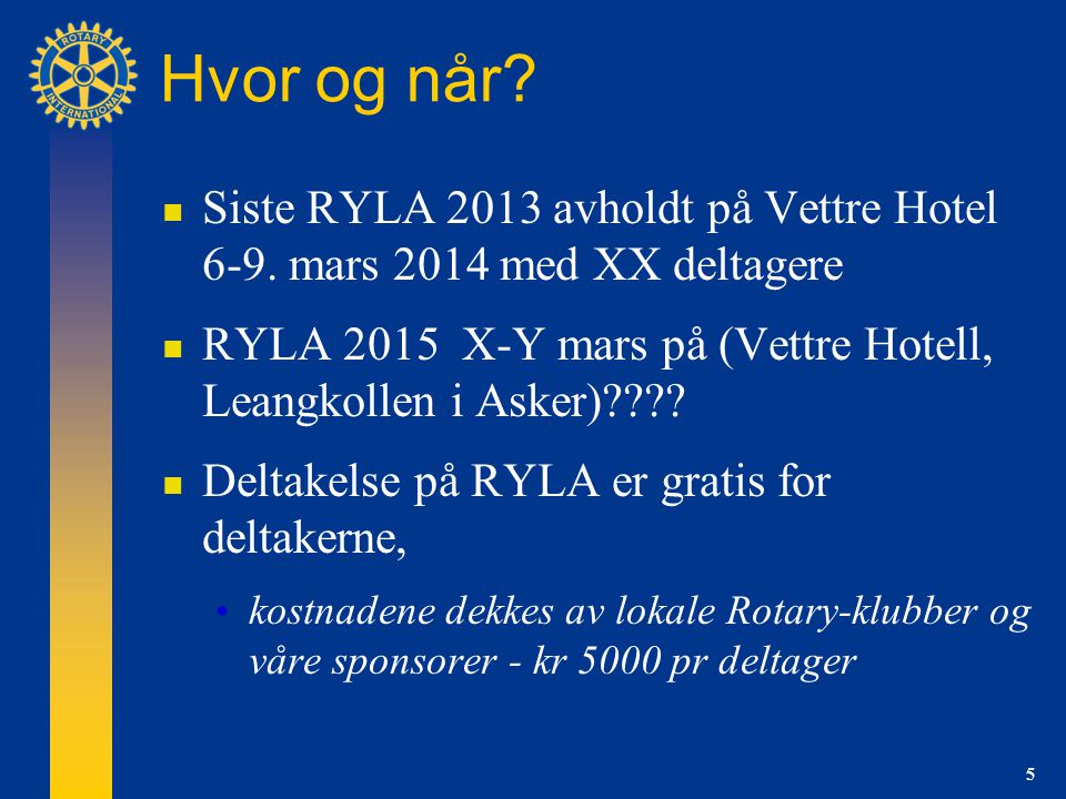 5 Hvor og når.  Siste RYLA 2013 avholdt på Vettre Hotel 6-9.