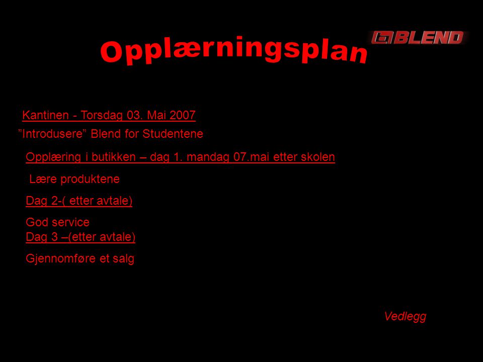 Kantinen - Torsdag 03. Mai 2007 Introdusere Blend for Studentene Opplæring i butikken – dag 1.