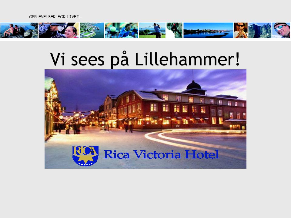 Vi sees på Lillehammer! OPPLEVELSER FOR LIVET…