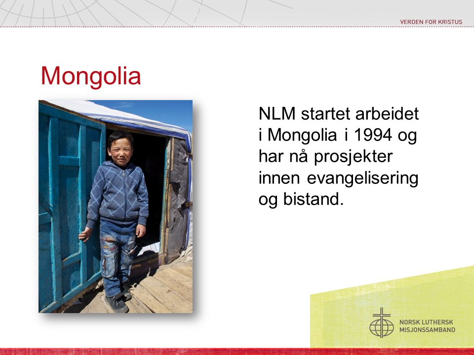 Mongolia NLM startet arbeidet i Mongolia i 1994 og har nå prosjekter innen evangelisering og bistand.