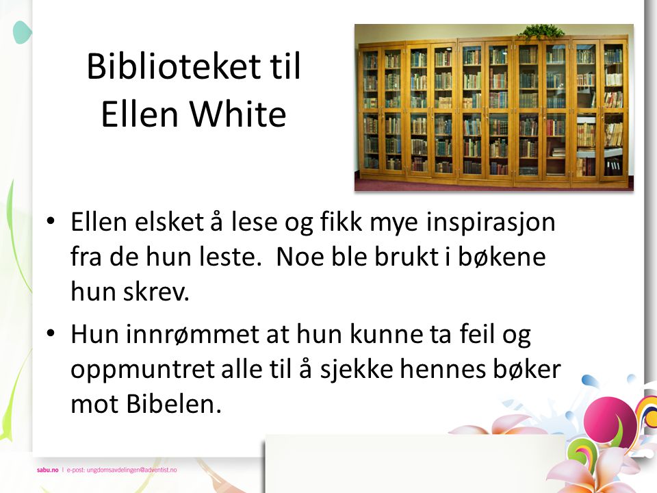 Biblioteket til Ellen White • Ellen elsket å lese og fikk mye inspirasjon fra de hun leste.