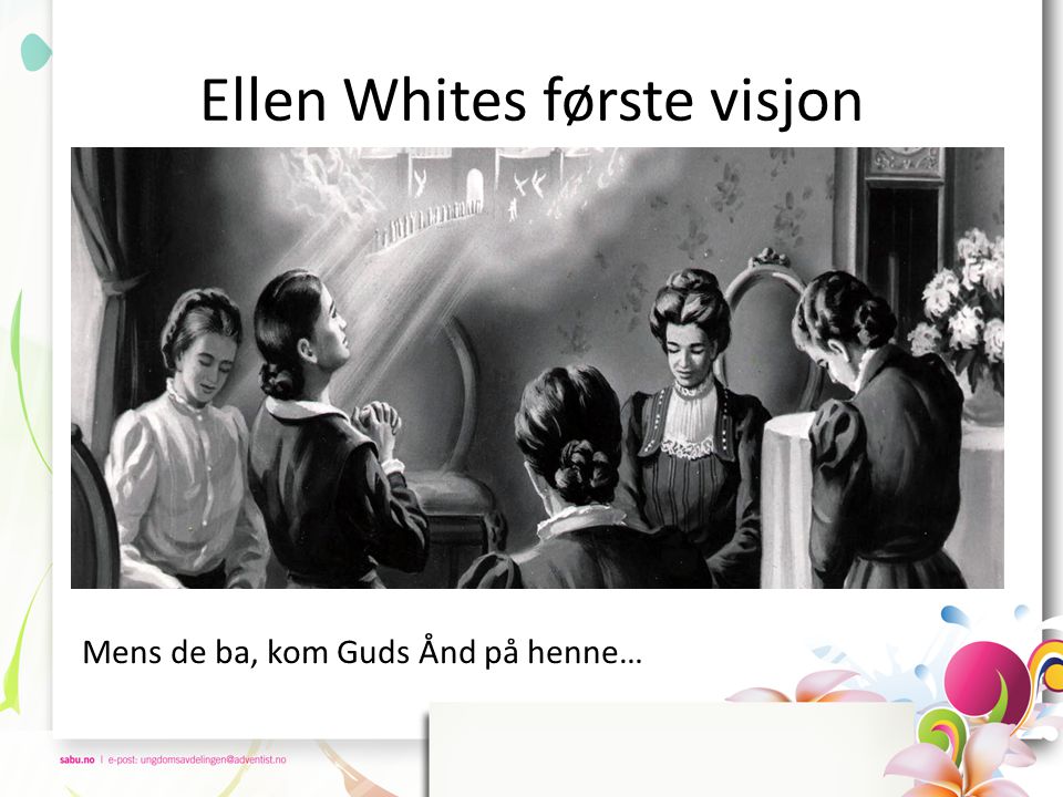 Ellen Whites første visjon Mens de ba, kom Guds Ånd på henne…