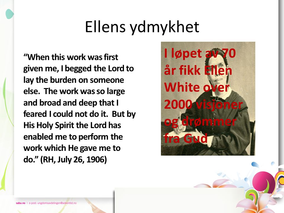 Ellens ydmykhet When this work was first given me, I begged the Lord to lay the burden on someone else.