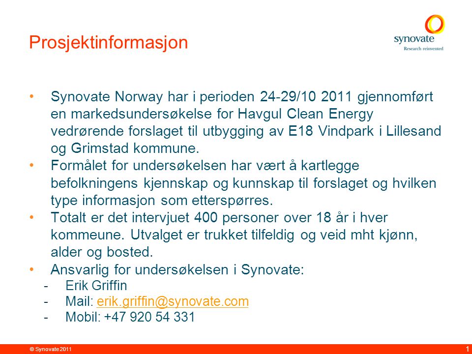 © Synovate Prosjektinformasjon •Synovate Norway har i perioden 24-29/ gjennomført en markedsundersøkelse for Havgul Clean Energy vedrørende forslaget til utbygging av E18 Vindpark i Lillesand og Grimstad kommune.