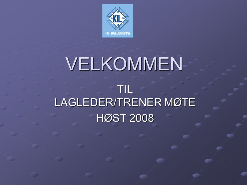 VELKOMMEN TIL LAGLEDER/TRENER MØTE HØST 2008
