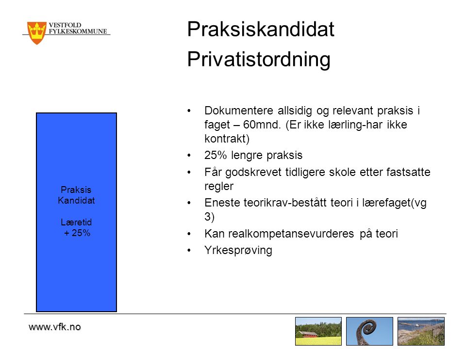 Praksiskandidat Privatistordning •Dokumentere allsidig og relevant praksis i faget – 60mnd.