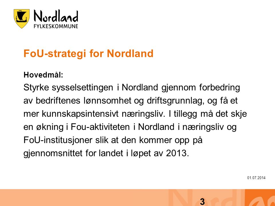 FoU-strategi for Nordland Hovedmål: Styrke sysselsettingen i Nordland gjennom forbedring av bedriftenes lønnsomhet og driftsgrunnlag, og få et mer kunnskapsintensivt næringsliv.