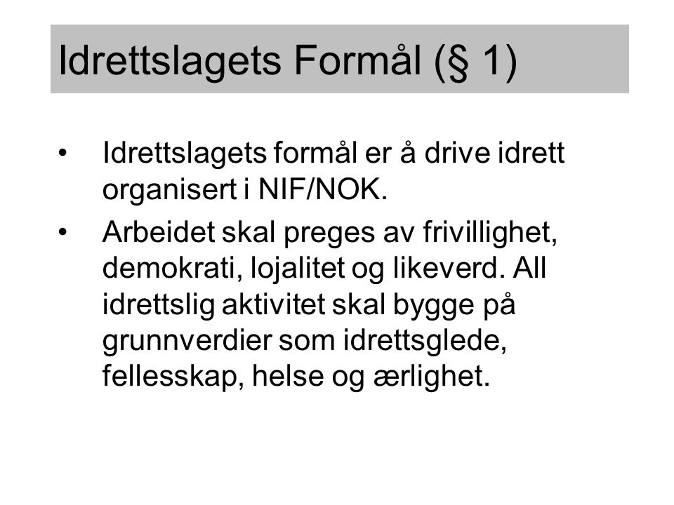 Idrettslagets Formål (§ 1) •Idrettslagets formål er å drive idrett organisert i NIF/NOK.