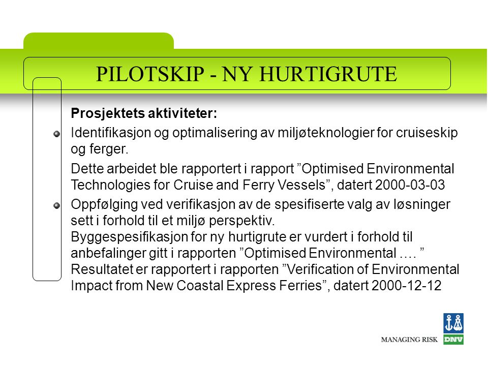 PILOTSKIP - NY HURTIGRUTE Prosjektets aktiviteter: Identifikasjon og optimalisering av miljøteknologier for cruiseskip og ferger.