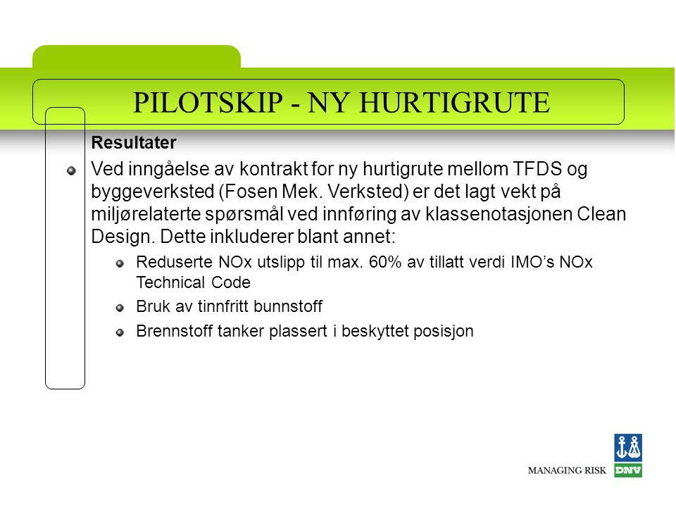 PILOTSKIP - NY HURTIGRUTE Resultater Ved inngåelse av kontrakt for ny hurtigrute mellom TFDS og byggeverksted (Fosen Mek.