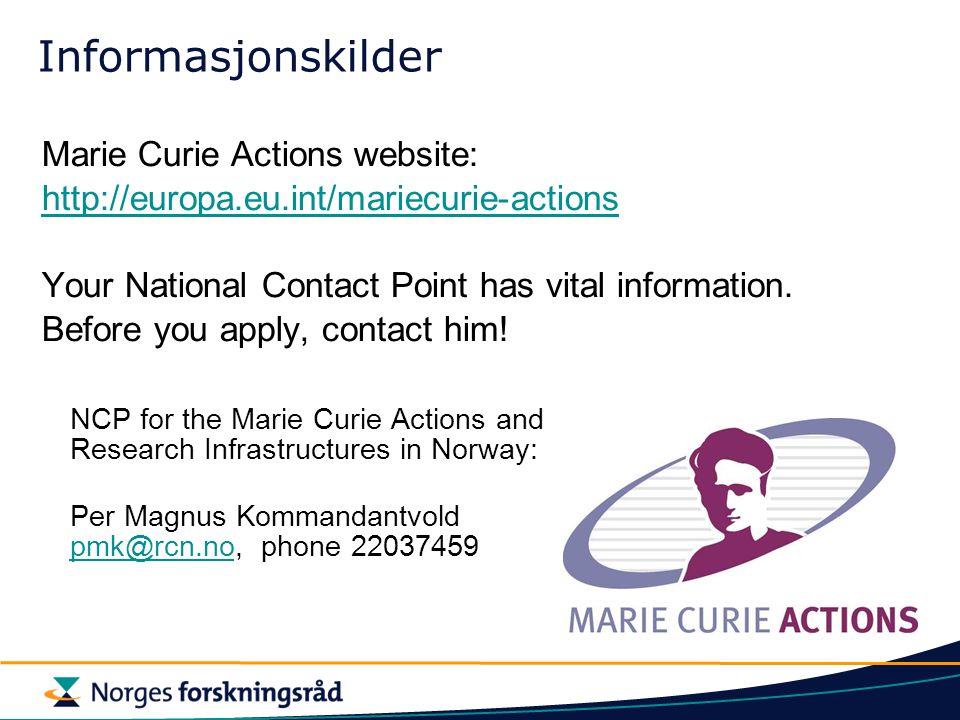 Informasjonskilder Marie Curie Actions website:   Your National Contact Point has vital information.