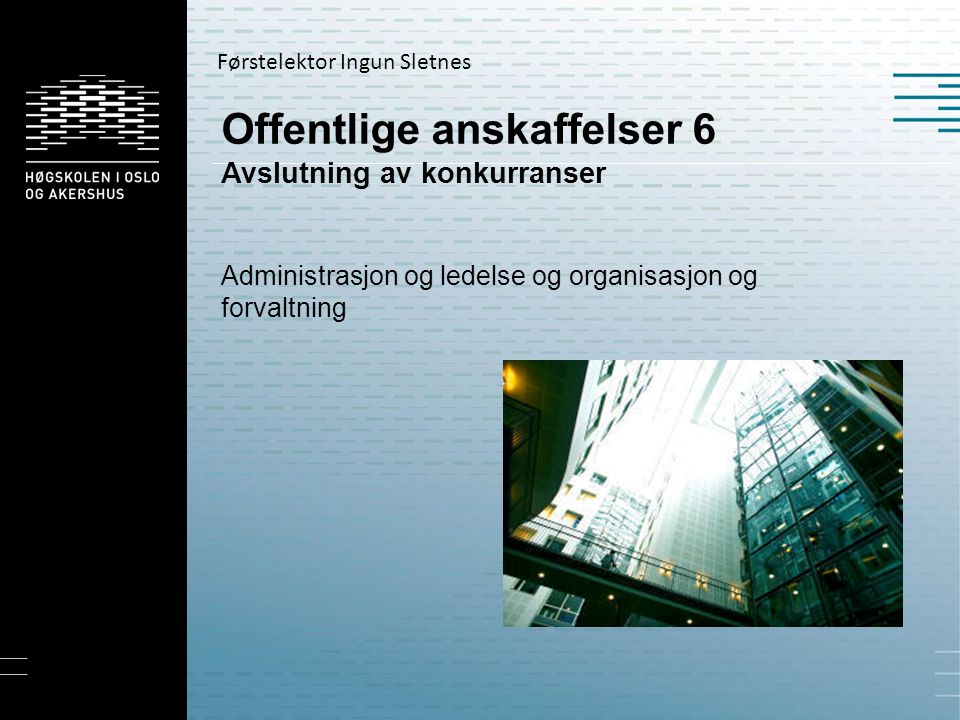 Offentlige anskaffelser 6 Avslutning av konkurranser Administrasjon og ledelse og organisasjon og forvaltning Førstelektor Ingun Sletnes