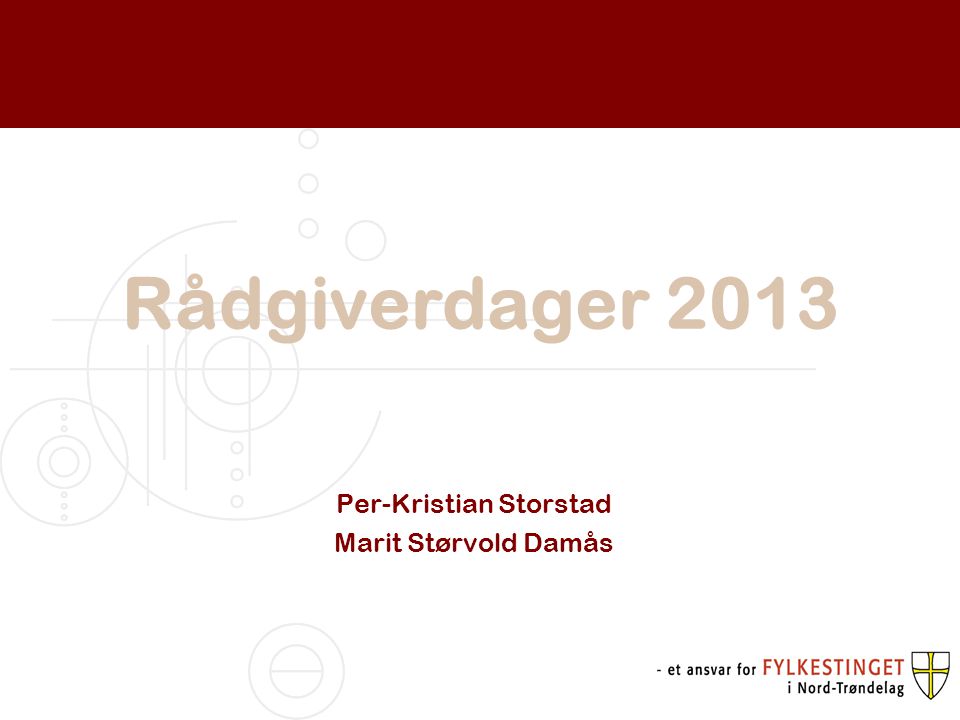 Rådgiverdager 2013 Per-Kristian Storstad Marit Størvold Damås