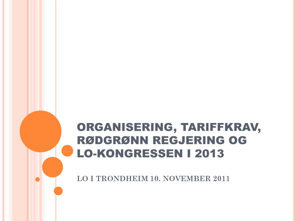 ORGANISERING, TARIFFKRAV, RØDGRØNN REGJERING OG LO-KONGRESSEN I 2013 LO I TRONDHEIM 10.