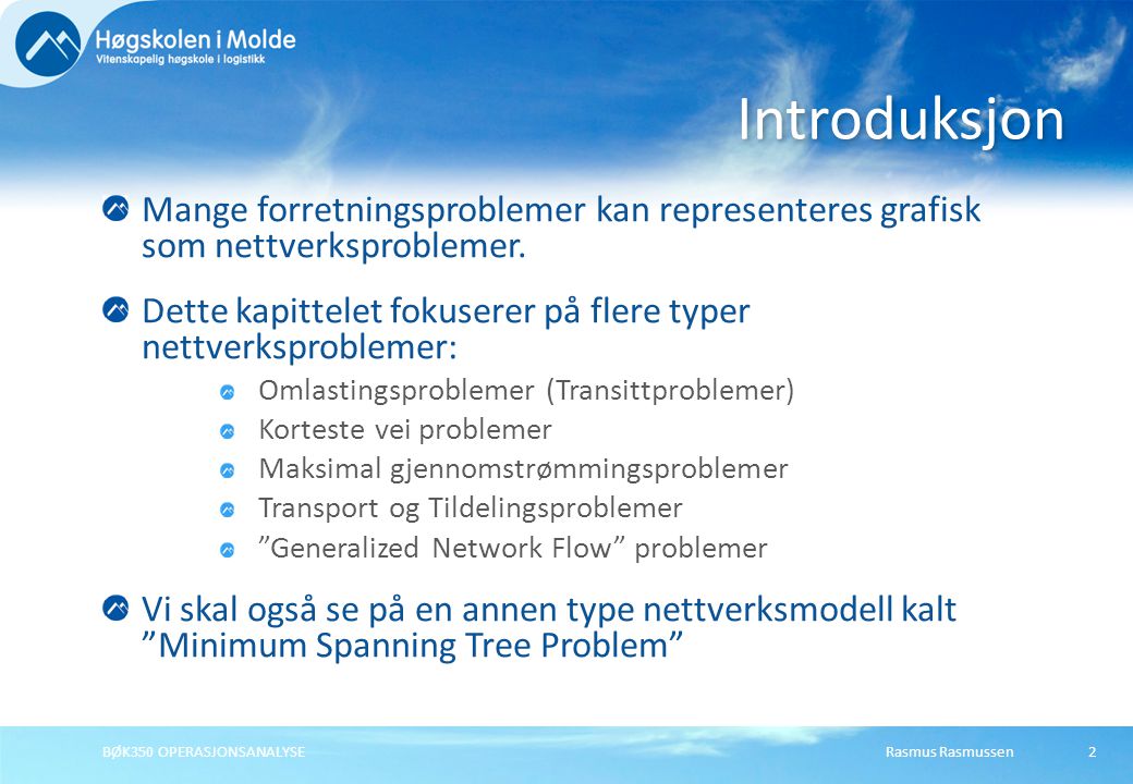 Rasmus RasmussenBØK350 OPERASJONSANALYSE Mange forretningsproblemer kan representeres grafisk som nettverksproblemer.