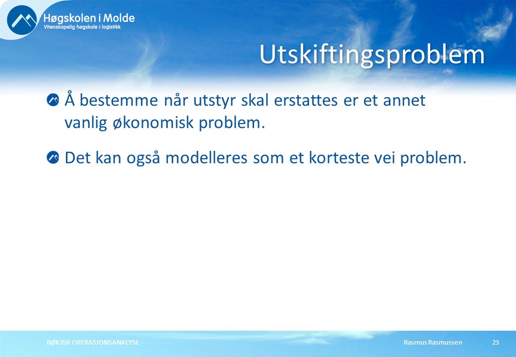 Rasmus RasmussenBØK350 OPERASJONSANALYSE23 Å bestemme når utstyr skal erstattes er et annet vanlig økonomisk problem.