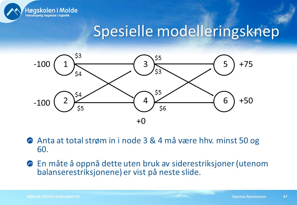 Rasmus RasmussenBØK350 OPERASJONSANALYSE47 Anta at total strøm in i node 3 & 4 må være hhv.