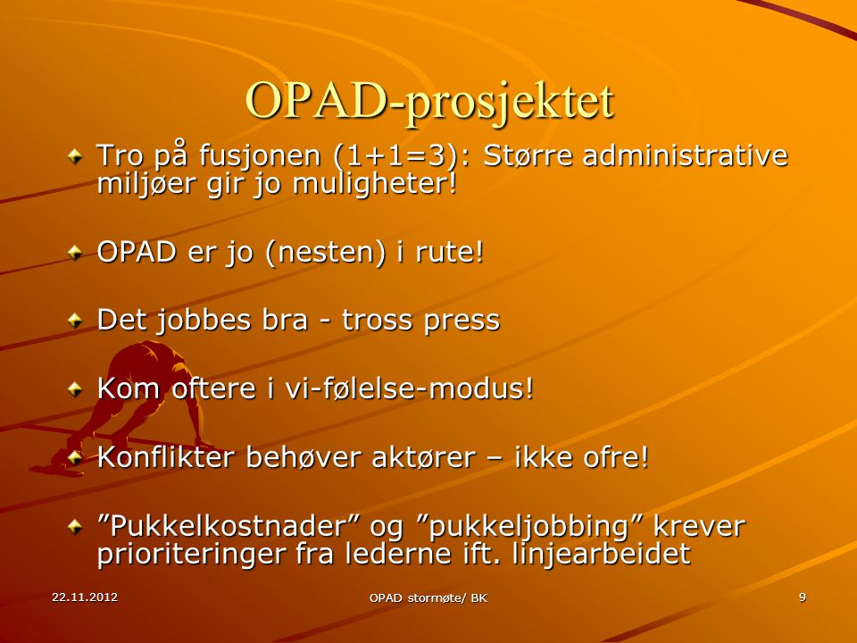 OPAD stormøte/ BK 9 OPAD-prosjektet Tro på fusjonen (1+1=3): Større administrative miljøer gir jo muligheter.