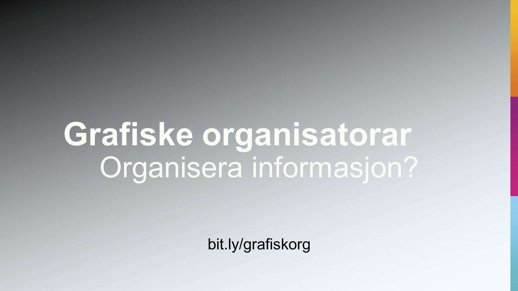 Organisera informasjon bit.ly/grafiskorg