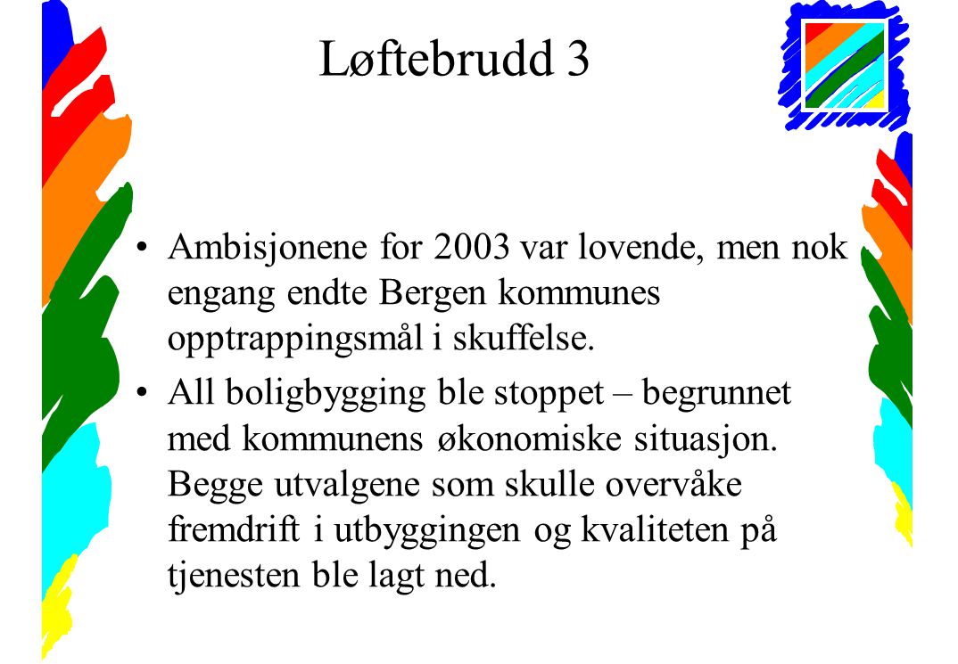 Løftebrudd 3 •Ambisjonene for 2003 var lovende, men nok engang endte Bergen kommunes opptrappingsmål i skuffelse.