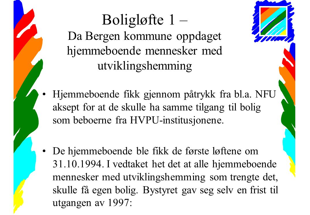 Boligløfte 1 – Da Bergen kommune oppdaget hjemmeboende mennesker med utviklingshemming •Hjemmeboende fikk gjennom påtrykk fra bl.a.