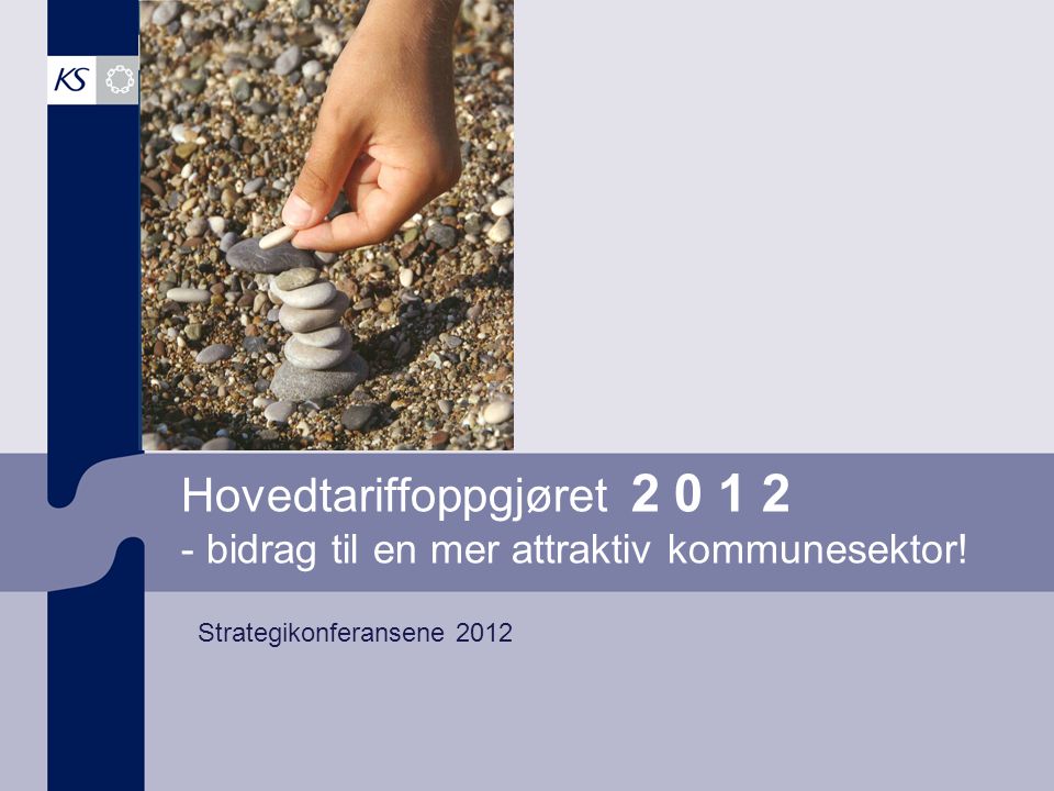 Hovedtariffoppgjøret bidrag til en mer attraktiv kommunesektor! Strategikonferansene 2012