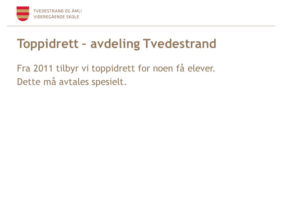 Toppidrett – avdeling Tvedestrand Fra 2011 tilbyr vi toppidrett for noen få elever.