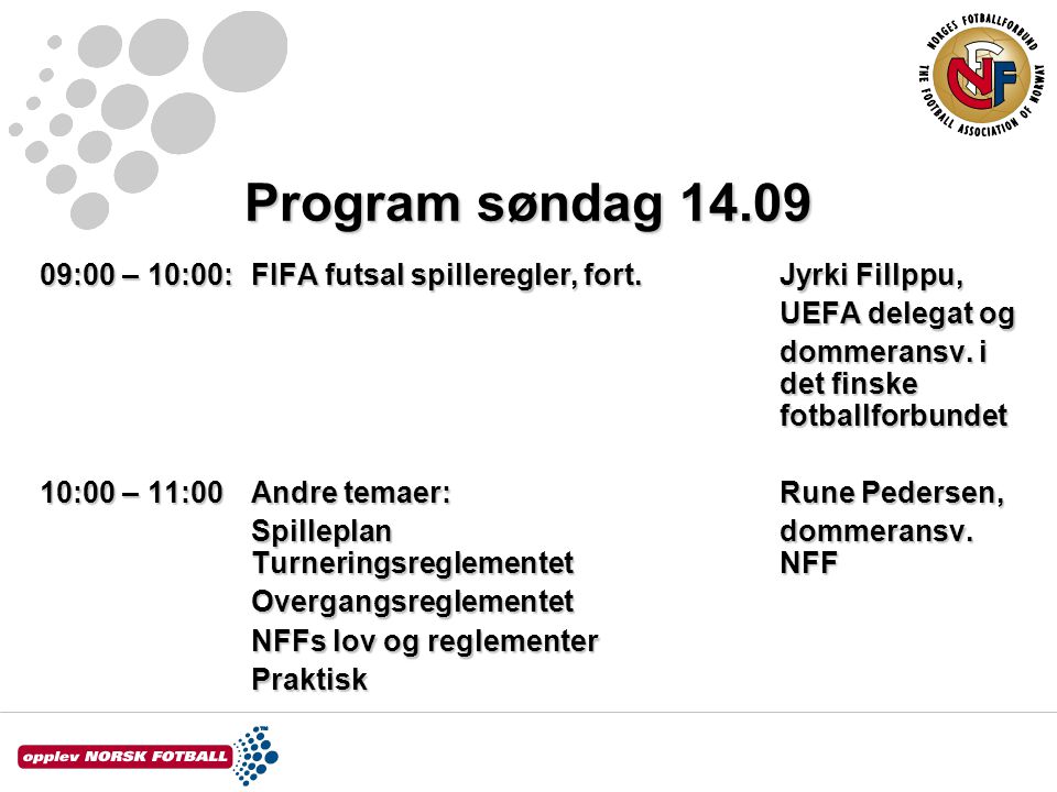 Program søndag :00 – 10:00: FIFA futsal spilleregler, fort.Jyrki Fillppu, UEFA delegat og dommeransv.