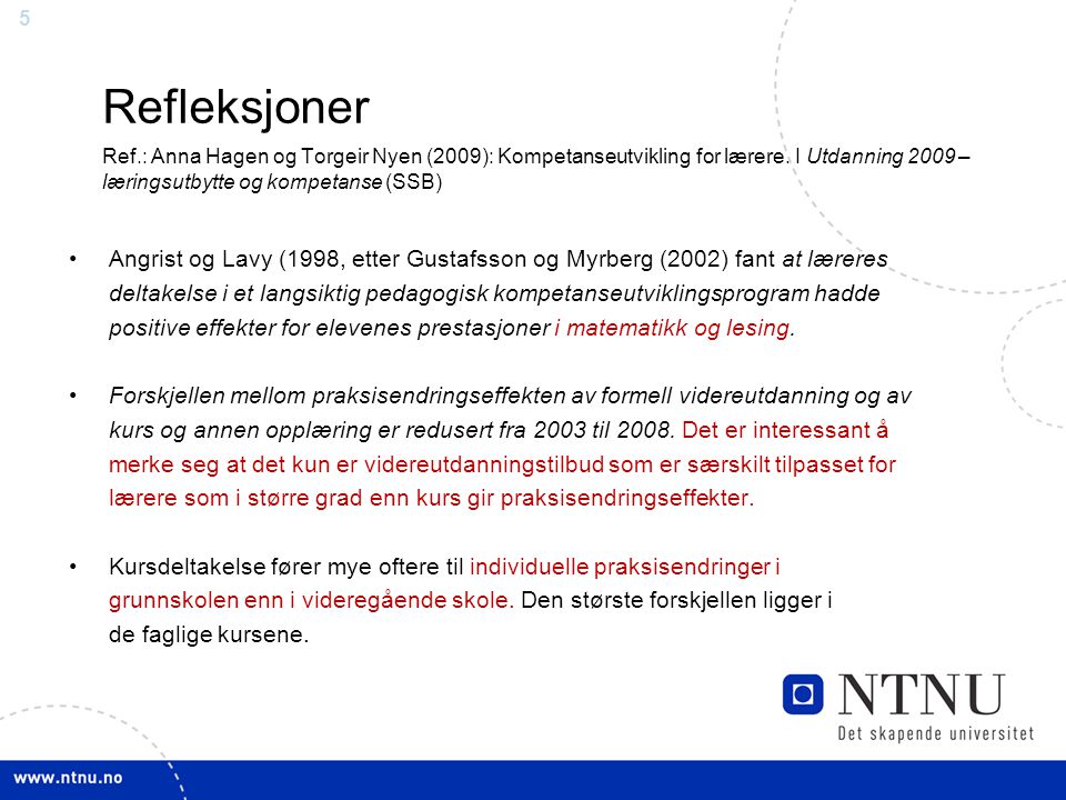 5 Refleksjoner Ref.: Anna Hagen og Torgeir Nyen (2009): Kompetanseutvikling for lærere.