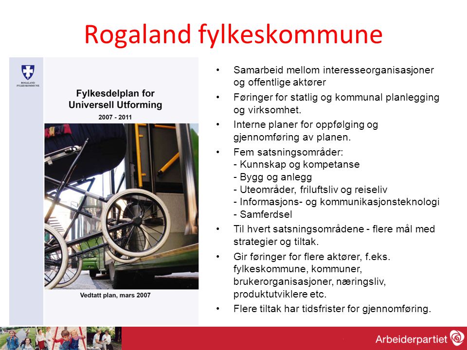 Rogaland fylkeskommune •Samarbeid mellom interesseorganisasjoner og offentlige aktører •Føringer for statlig og kommunal planlegging og virksomhet.