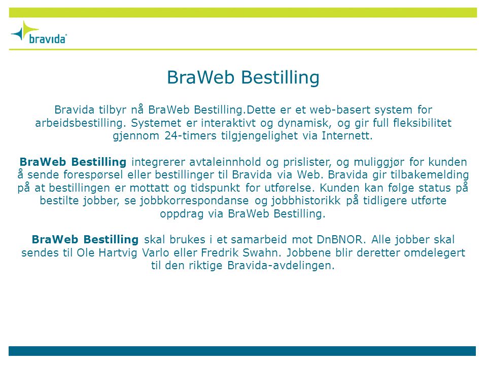 Bravida tilbyr nå BraWeb Bestilling.Dette er et web-basert system for arbeidsbestilling.